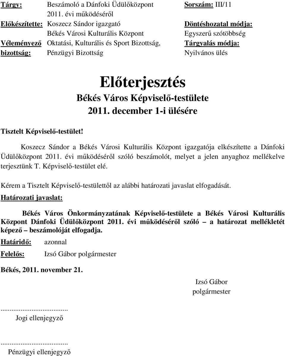 módja: Egyszerű szótöbbség Tárgyalás módja: Nyilvános ülés Tisztelt Képviselő-testület! Előterjesztés Békés Város Képviselő-testülete 2011.