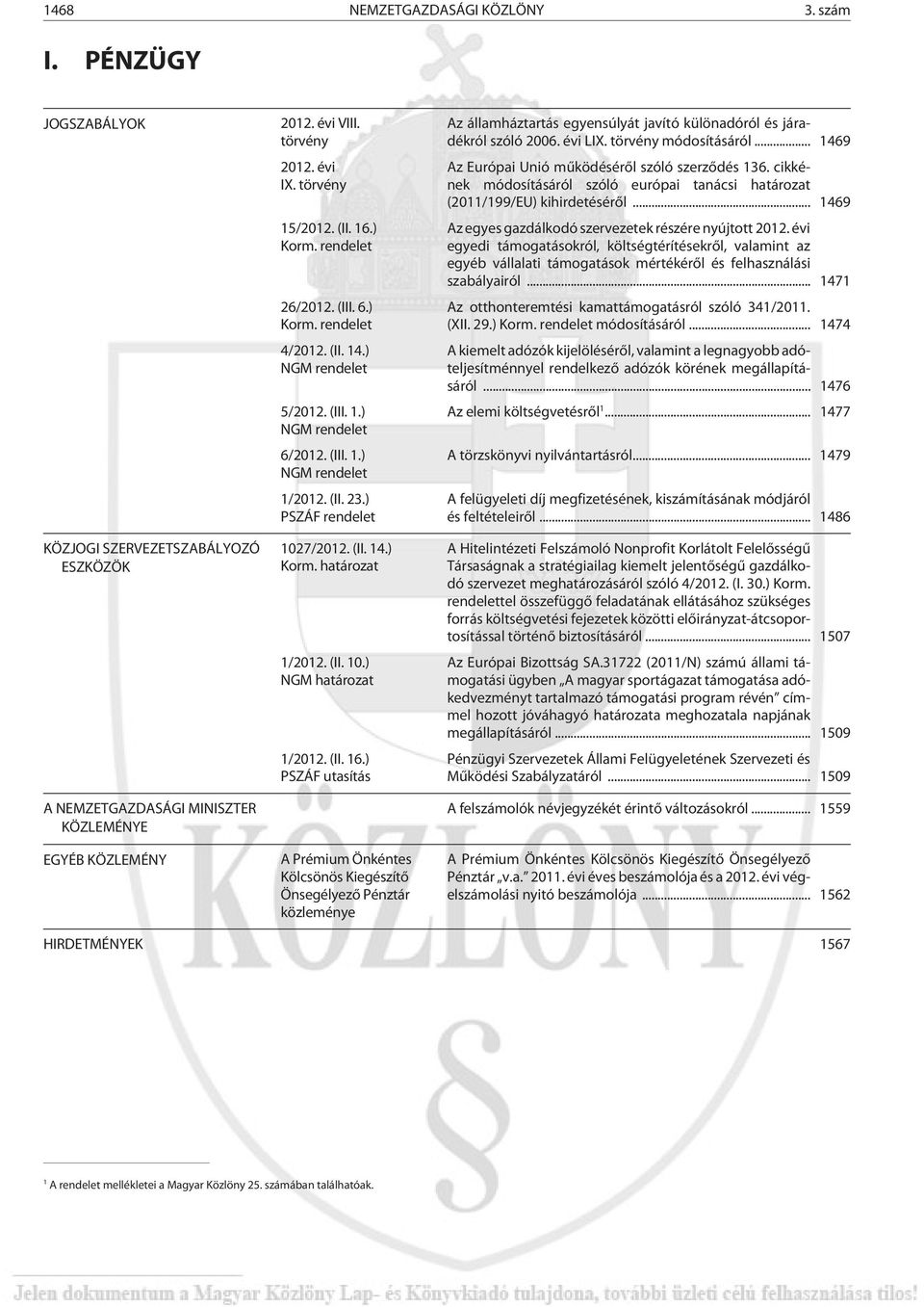 ) PSZÁF rendelet 1027/2012. (II. 14.) Korm. határozat 1/2012. (II. 10.) NGM határozat 1/2012. (II. 16.