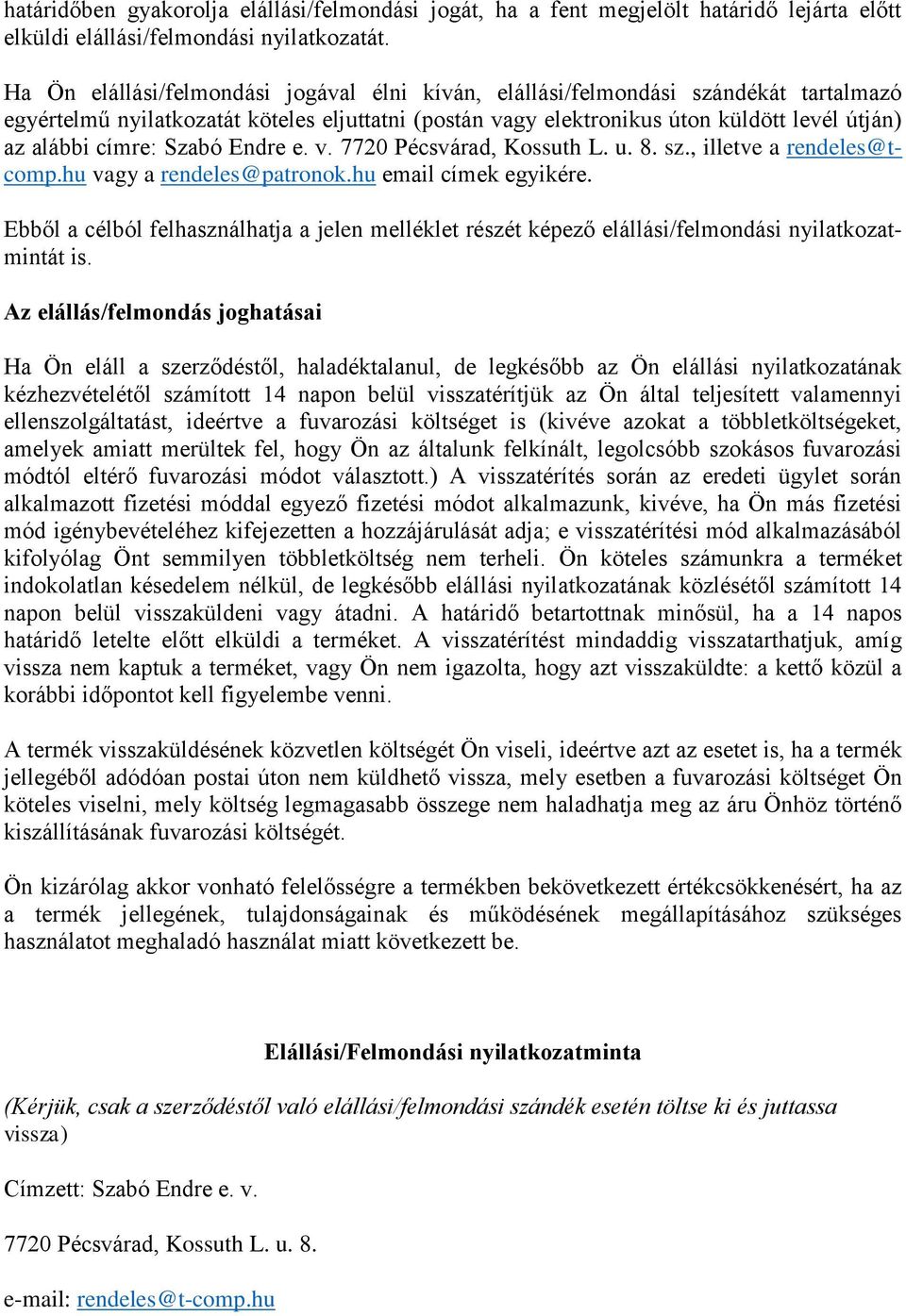 Szabó Endre e. v. 7720 Pécsvárad, Kossuth L. u. 8. sz., illetve a rendeles@tcomp.hu vagy a rendeles@patronok.hu email címek egyikére.