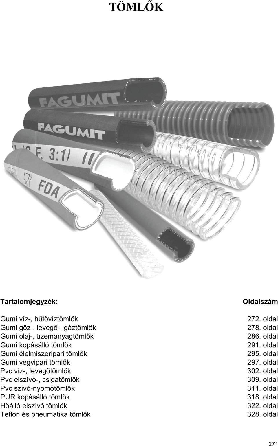 Pvc szívó-nyomótöml k PUR kopásálló töml k H álló elszívó töml k Teflon és pneumatika töml k Oldalszám 272.