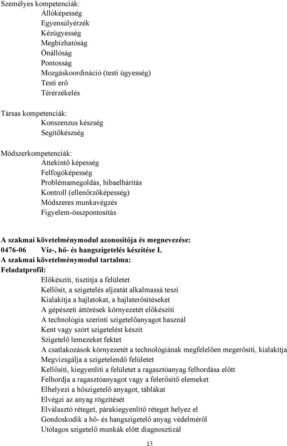 követelménymodul azonosítója és megnevezése: 0476-06 Víz-, hő- és hangszigetelés készítése I.