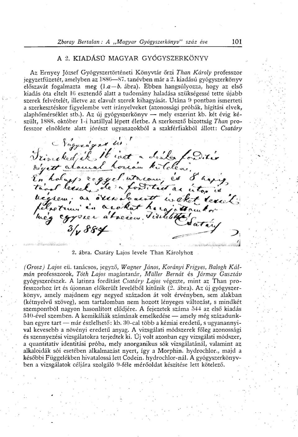 Ebben hangsúlyozza, hogy az első kiadás óta eltelt 10 esztendő alatt a tudomány haladása szükségessé tette újabb szerek felvételét, illetve az elavult szerek kihagyását.