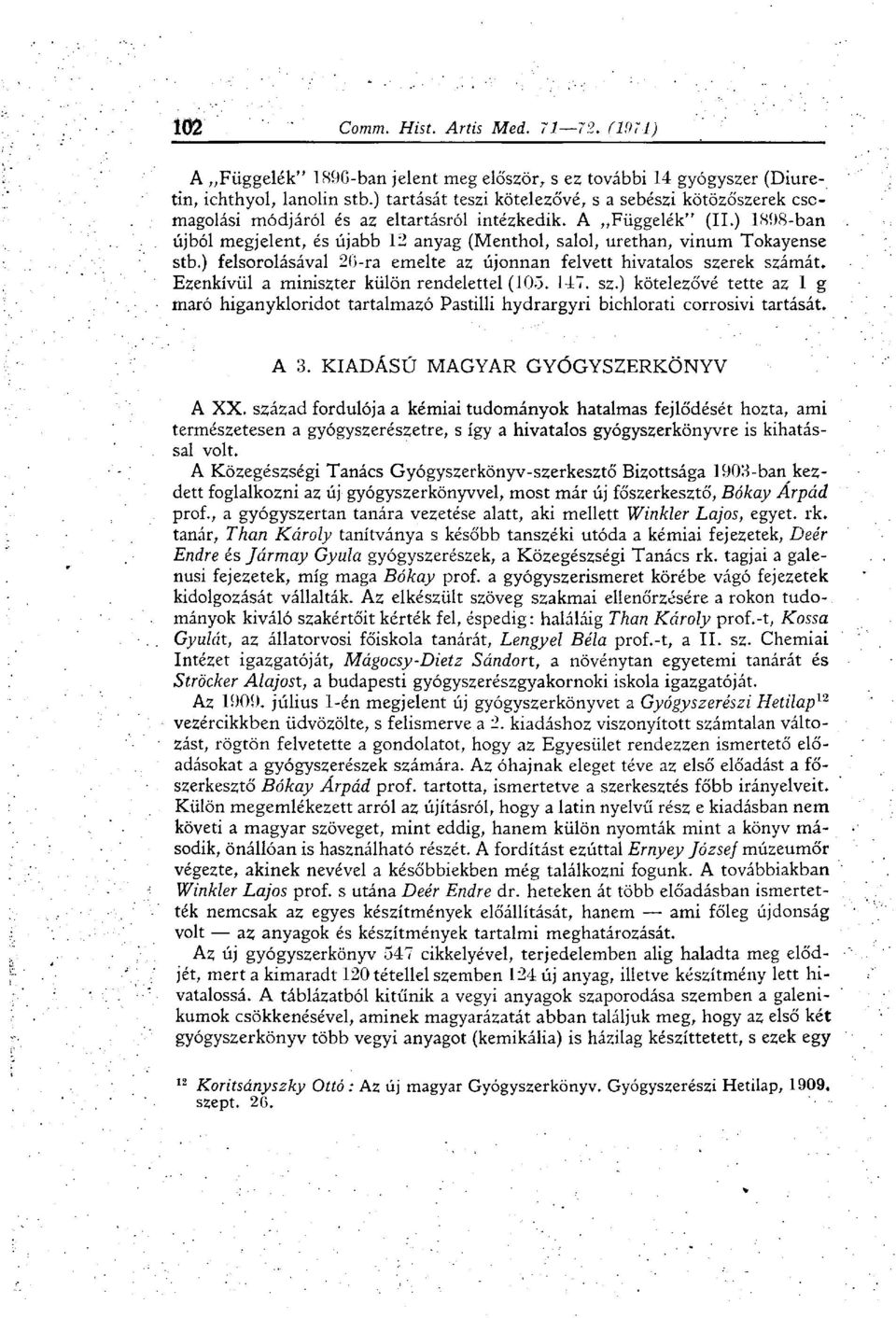 ) 1898-ban újból megjelent, és újabb 12 anyag (Menthol, salol, urethan, vinum Tokayense stb.) felsorolásával 2(>-ra emelte az újonnan felvett hivatalos szerek számát.