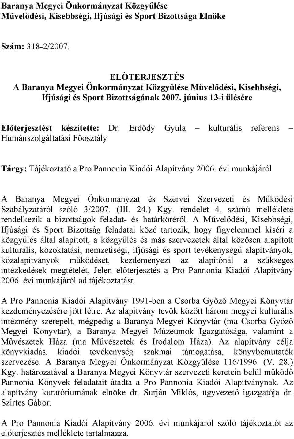 Erdődy Gyula kulturális referens Humánszolgáltatási Főosztály Tárgy: Tájékoztató a Pro Pannonia Kiadói Alapítvány 2006.