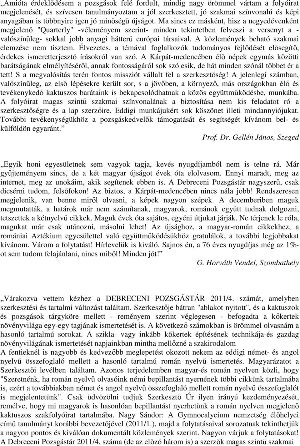 Ma sincs ez másként, hisz a negyedévenként megjelenő "Quarterly" -véleményem szerint- minden tekintetben felveszi a versenyt a - valószínűleg- sokkal jobb anyagi hátterű európai társaival.