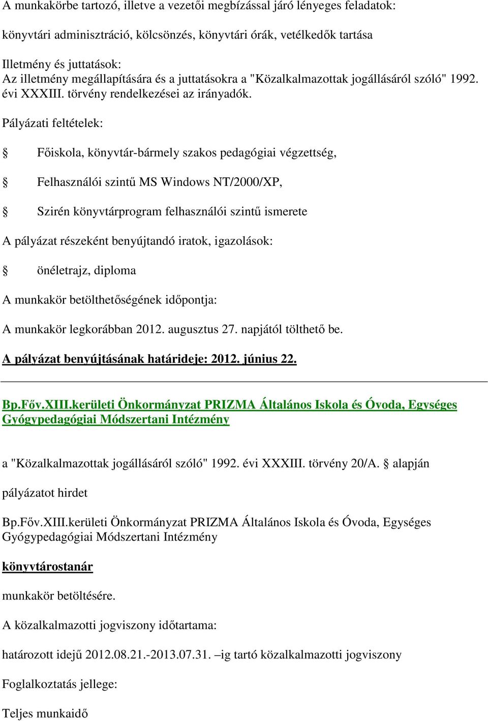 A pályázat benyújtásának határideje: 2012. június 22. Bp.Főv.XIII.