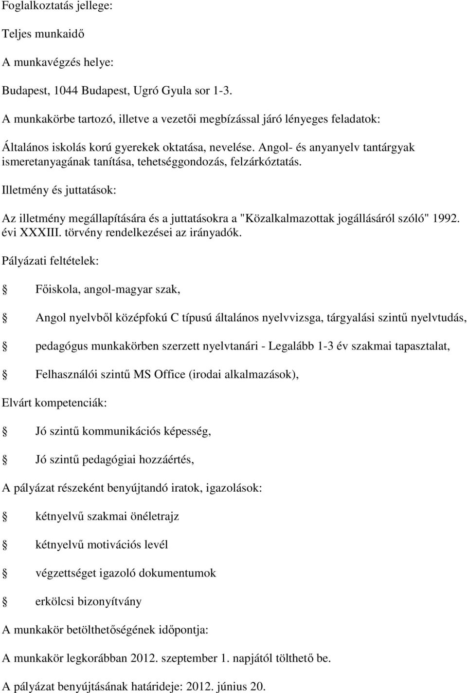 Felhasználói szintű MS Office (irodai alkalmazások), Elvárt kompetenciák: Jó szintű kommunikációs képesség, Jó szintű pedagógiai hozzáértés, A pályázat részeként benyújtandó iratok, igazolások: