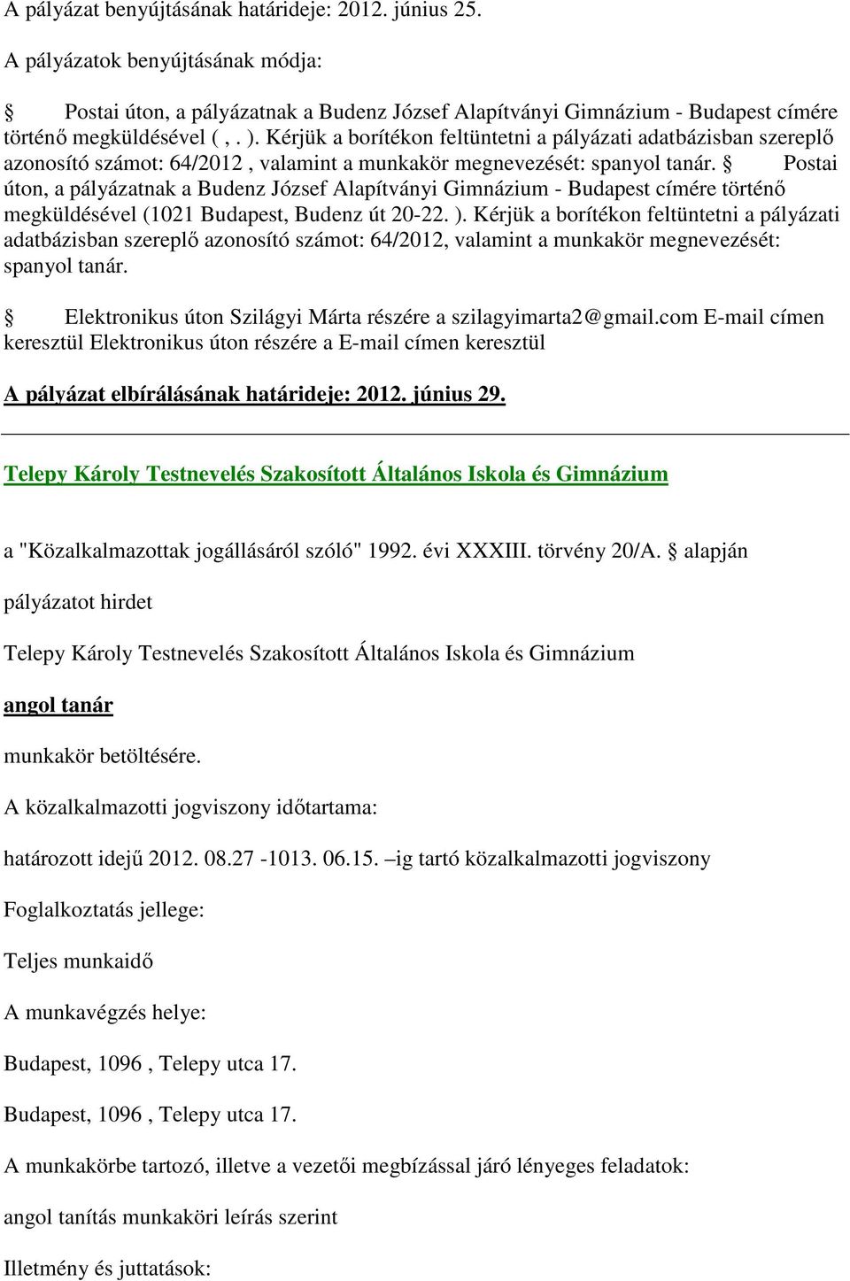 Postai úton, a pályázatnak a Budenz József Alapítványi Gimnázium - Budapest címére történő megküldésével (1021 Budapest, Budenz út 20-22. ).