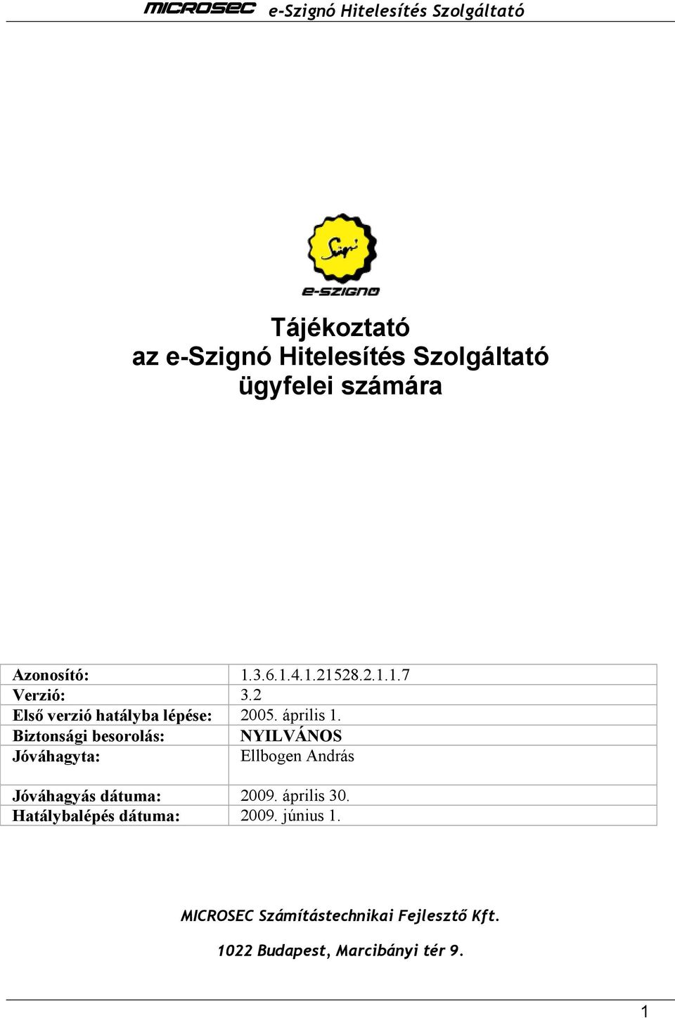 Biztonsági besorolás: NYILVÁNOS Jóváhagyta: Ellbogen András Jóváhagyás dátuma: 2009.