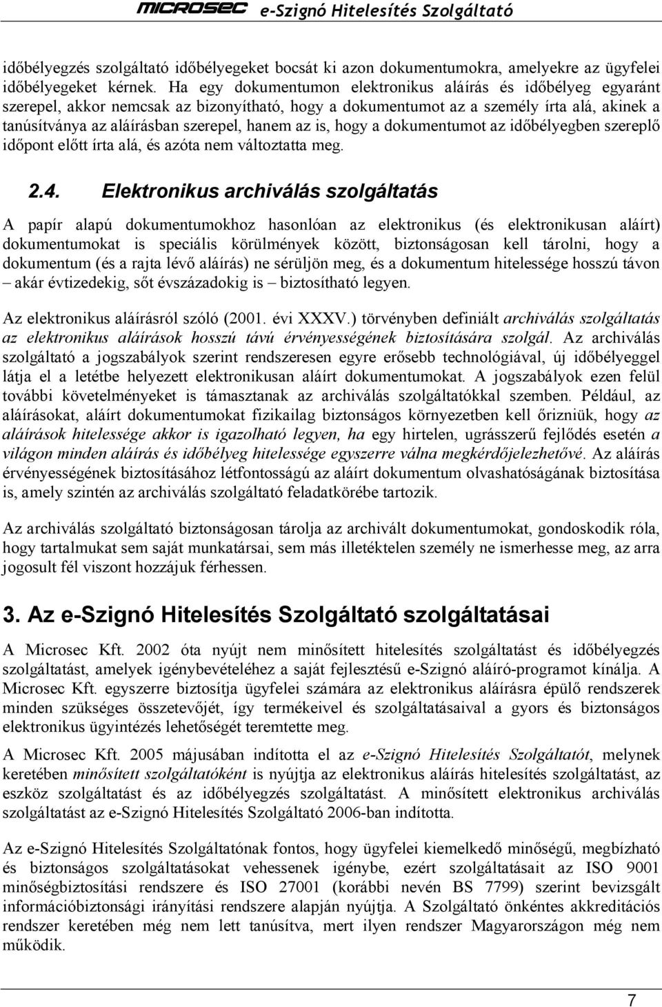 az is, hogy a dokumentumot az idıbélyegben szereplı idıpont elıtt írta alá, és azóta nem változtatta meg. 2.4.