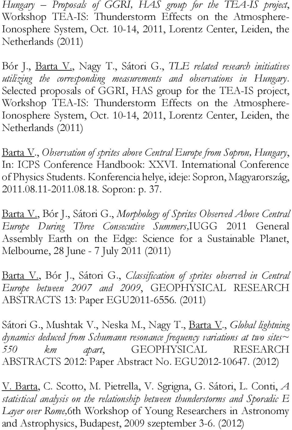 Selected proposals of GGRI, HAS group for the TEA-IS project, Workshop TEA-IS: Thunderstorm Effects on the Atmosphere- Ionosphere System, Oct.