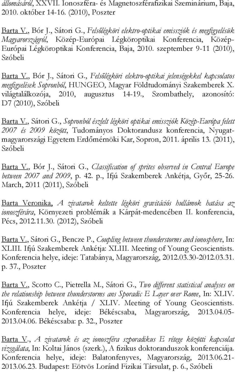 szeptember 9-11 (2010), Szóbeli Barta V., Bór J., Sátori G., Felsőlégköri elektro-optikai jelenségekkel kapcsolatos megfigyelések Sopronból, HUNGEO, Magyar Földtudományi Szakemberek X.