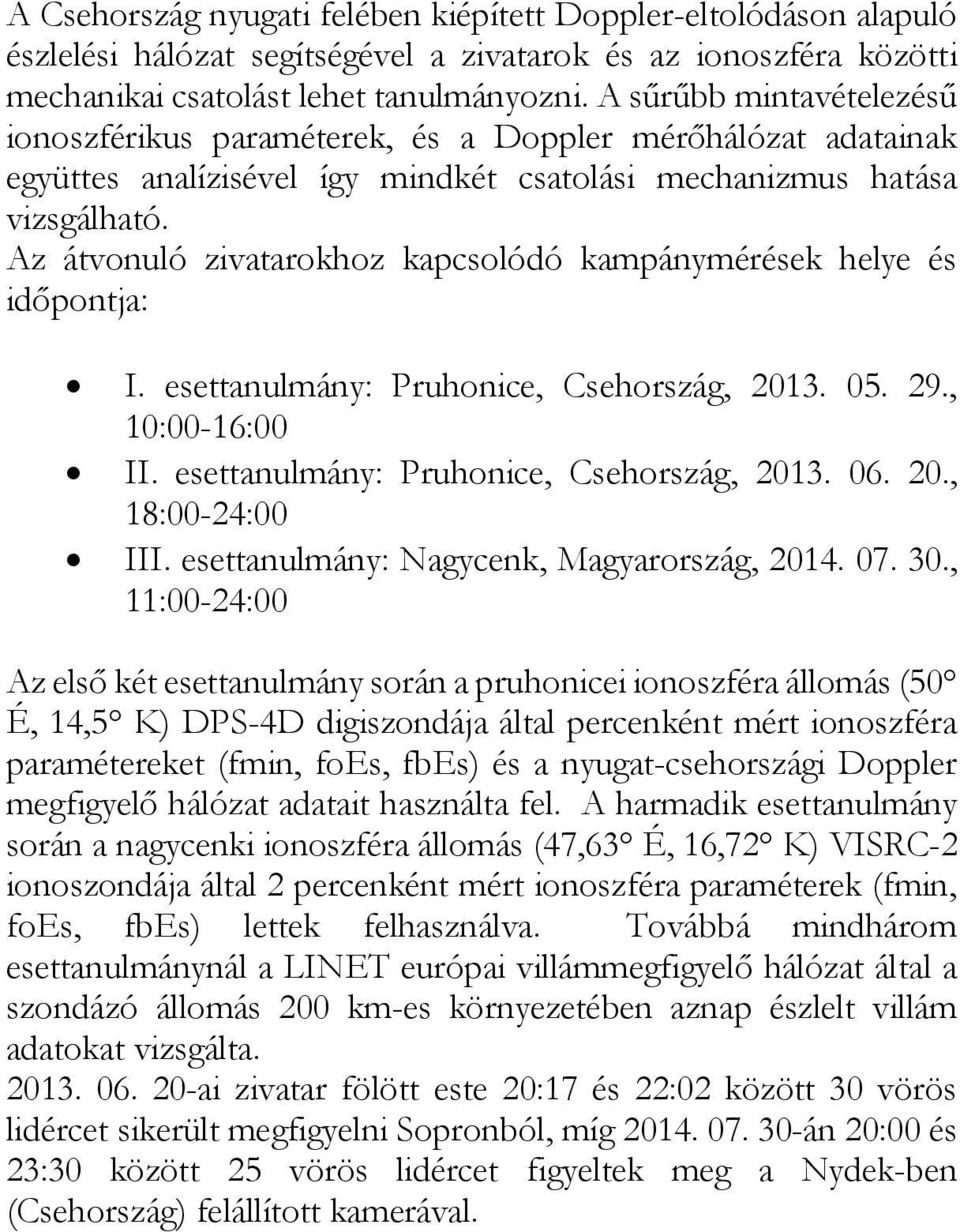 Az átvonuló zivatarokhoz kapcsolódó kampánymérések helye és időpontja: I. esettanulmány: Pruhonice, Csehország, 2013. 05. 29., 10:00-16:00 II. esettanulmány: Pruhonice, Csehország, 2013. 06. 20., 18:00-24:00 III.