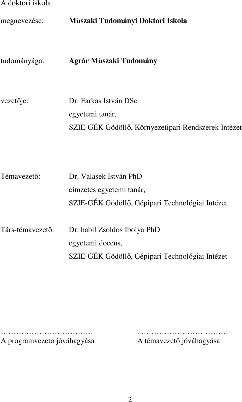 Valasek István PhD címzetes egyetemi tanár, SZIE-GÉK Gödöllő, Gépipari Technológiai Intézet Társ-témavezető: Dr.