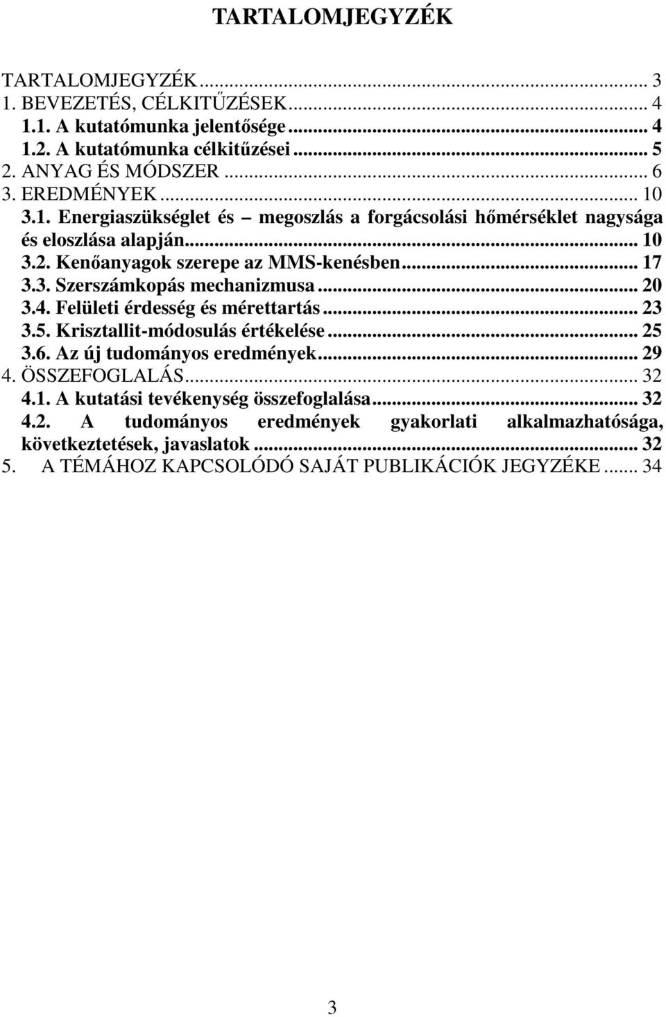 .. 20 3.4. Felületi érdesség és mérettartás... 23 3.5. Krisztallit-módosulás értékelése... 25 3.6. Az új tudományos eredmények... 29 4. ÖSSZEFOGLALÁS... 32 4.1.