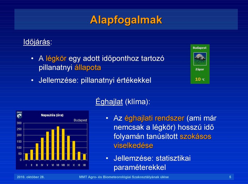 nemcsak a légkör) hosszú idı folyamán tanúsított szokásos viselkedése Jellemzése: