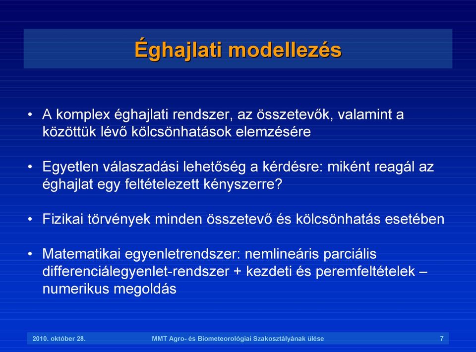 Fizikai törvények minden összetevı és kölcsönhatás esetében Matematikai egyenletrendszer: nemlineáris parciális