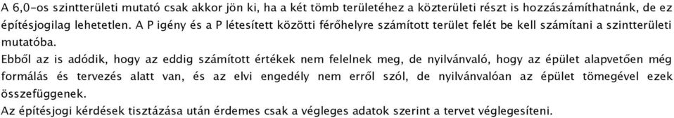 Ebből az is adódik, hogy az eddig számított értékek nem felelnek meg, de nyilvánvaló, hogy az épület alapvetően még formálás és tervezés alatt van, és