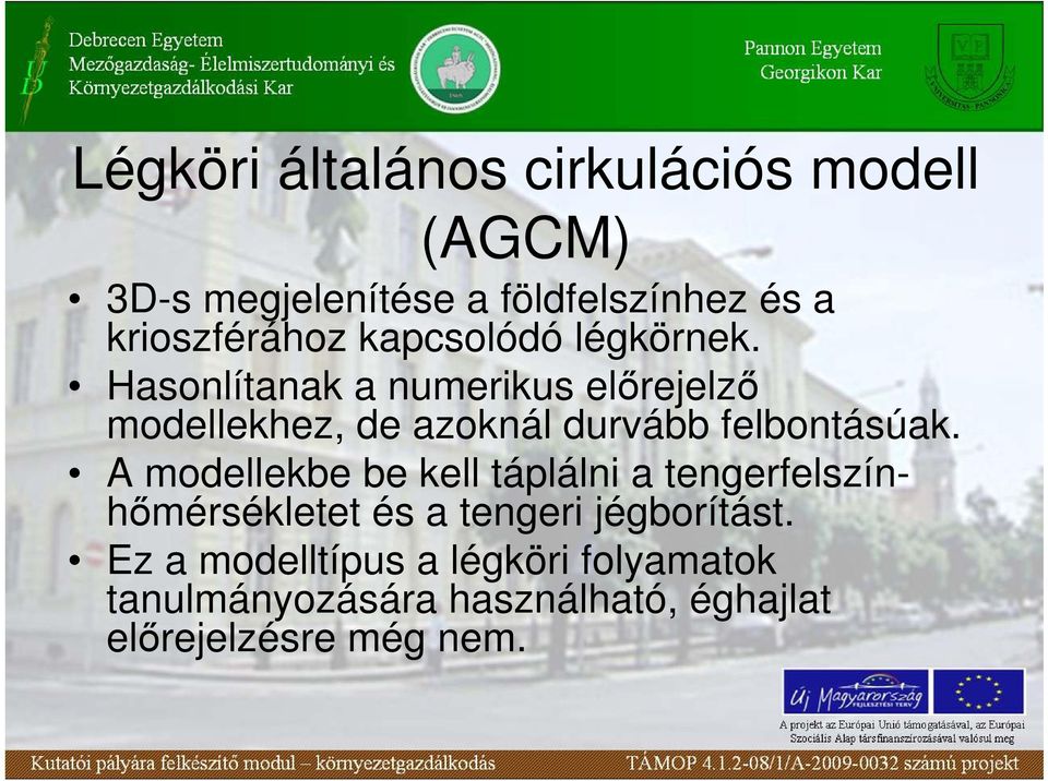 Hasonlítanak a numerikus elırejelzı modellekhez, de azoknál durvább felbontásúak.