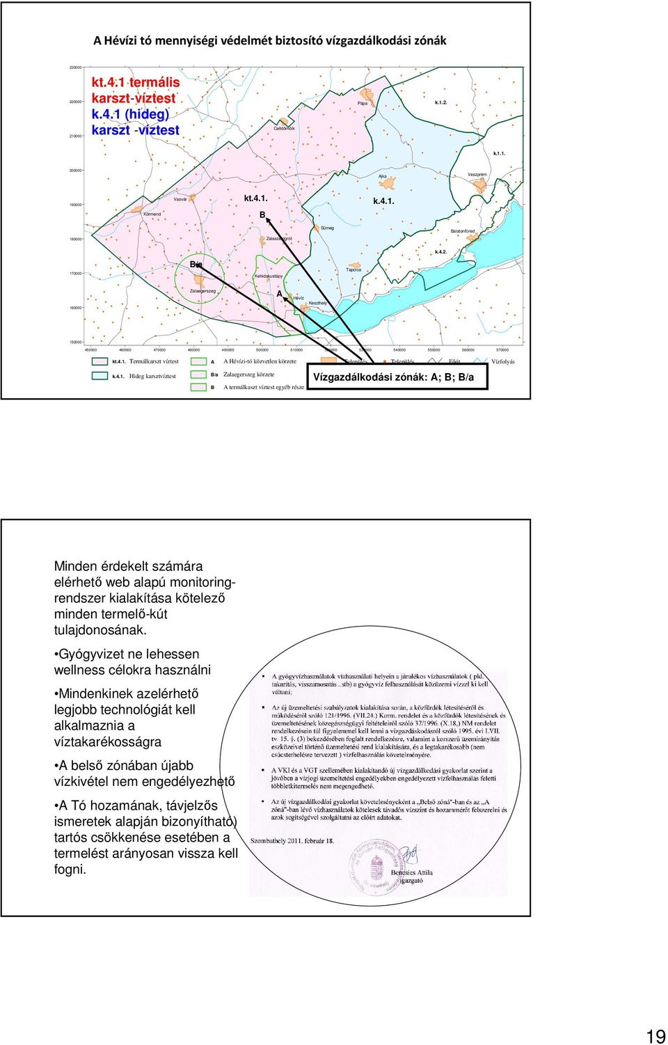 170000 B/a Kehidakustány Tapolca 160000 Zalaegerszeg A Hévíz Keszthely 150000 450000 460000 470000 480000 490000 500000 510000 520000 530000 540000 550000 560000 570000 kt.4.1. Termálkarszt víztest k.