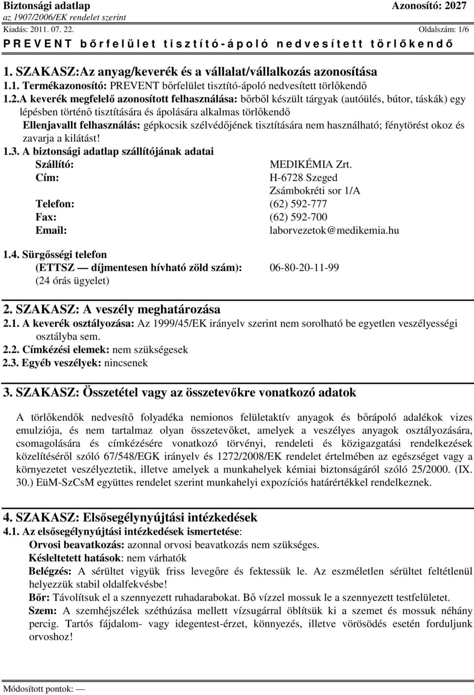 . Oldalszám: 1/6 1. SZAKASZ:Az anyag/keverék és a vállalat/vállalkozás azonosítása 1.1. Termékazonosító: PREVENT bőrfelület tisztító-ápoló nedvesített törlőkendő 1.2.