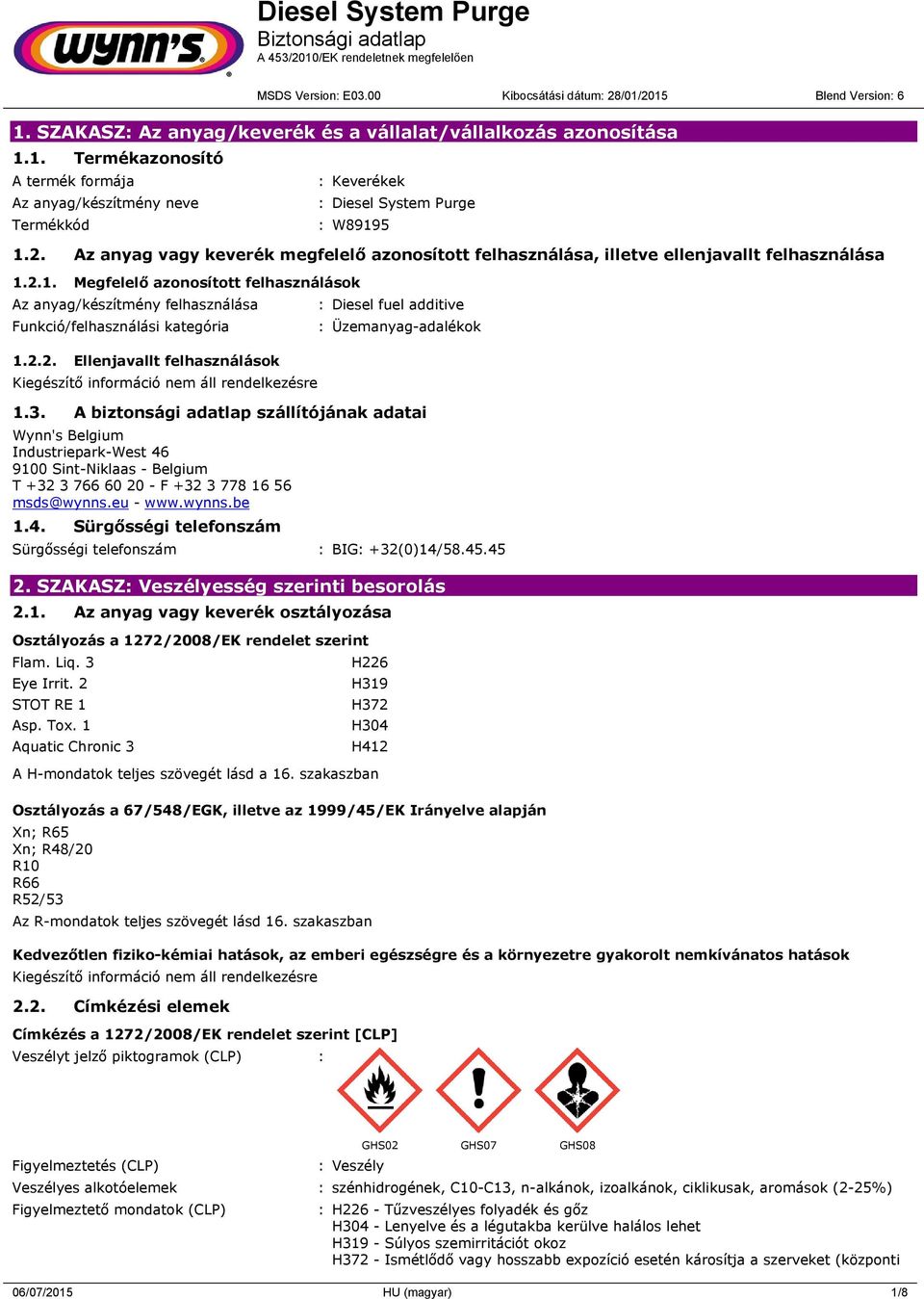 2.1. Megfelelő azonosított felhasználások Az anyag/készítmény felhasználása Funkció/felhasználási kategória 1.2.2. Ellenjavallt felhasználások : Diesel fuel additive : Üzemanyag-adalékok 1.3.