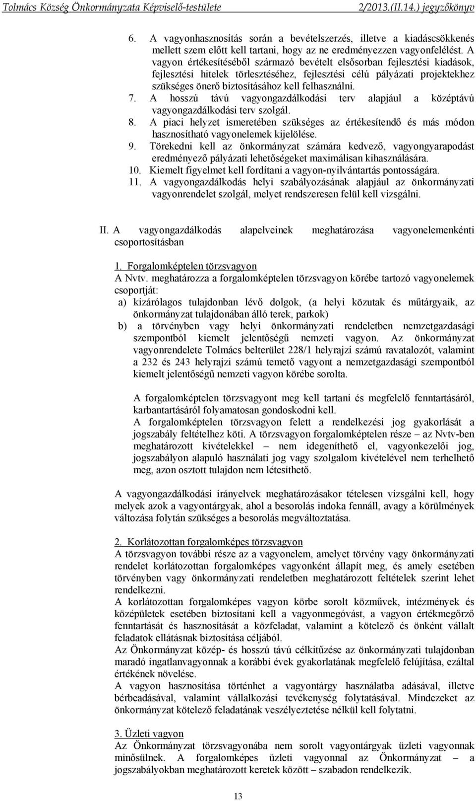 felhasználni. 7. A hosszú távú vagyongazdálkodási terv alapjául a középtávú vagyongazdálkodási terv szolgál. 8.