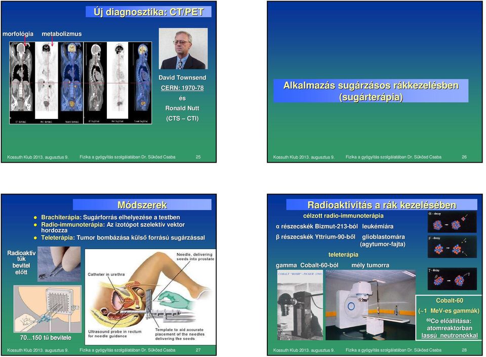 bombázása külsk lsı forrású sugárz rzással Radioaktivitás s a rák r k kezelésében célzott radio-immunoter immunoterápia α részecskék k Bizmut-213 213-ból leukémi miára β részecskék k Yttrium-90