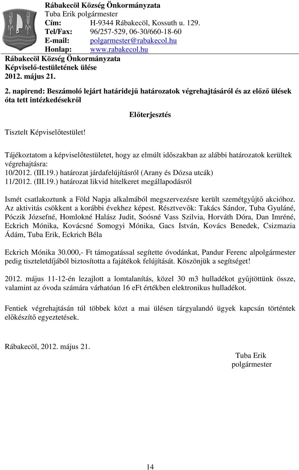 12. május 21. 2. napirend: Beszámoló lejárt határidejű határozatok végrehajtásáról és az előző ülések óta tett intézkedésekről Tisztelt Képviselőtestület!