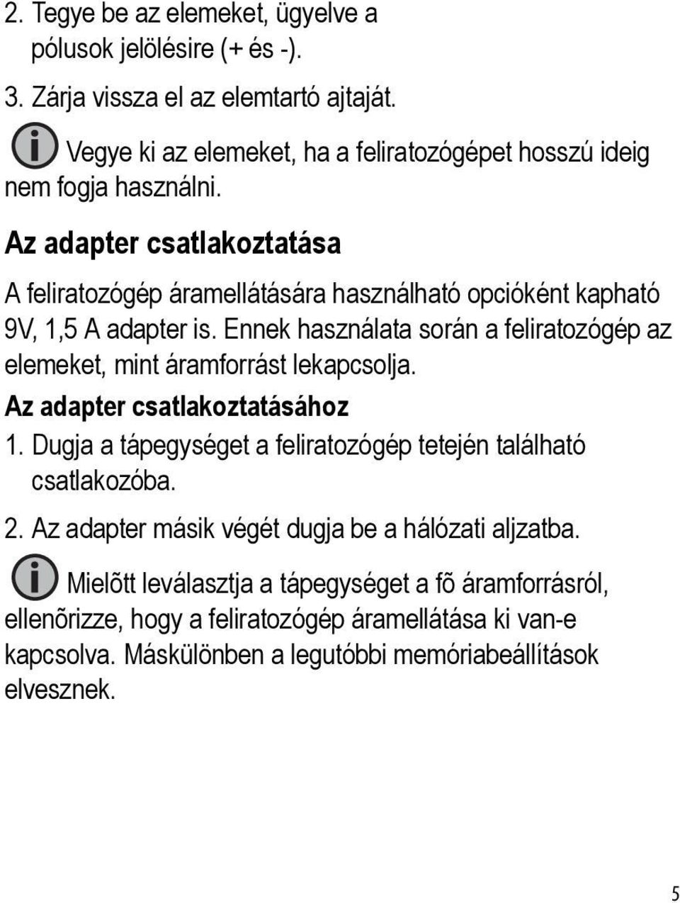 Az adapter csatlakoztatása A feliratozógép áramellátására használható opcióként kapható 9V, 1,5 A adapter is.