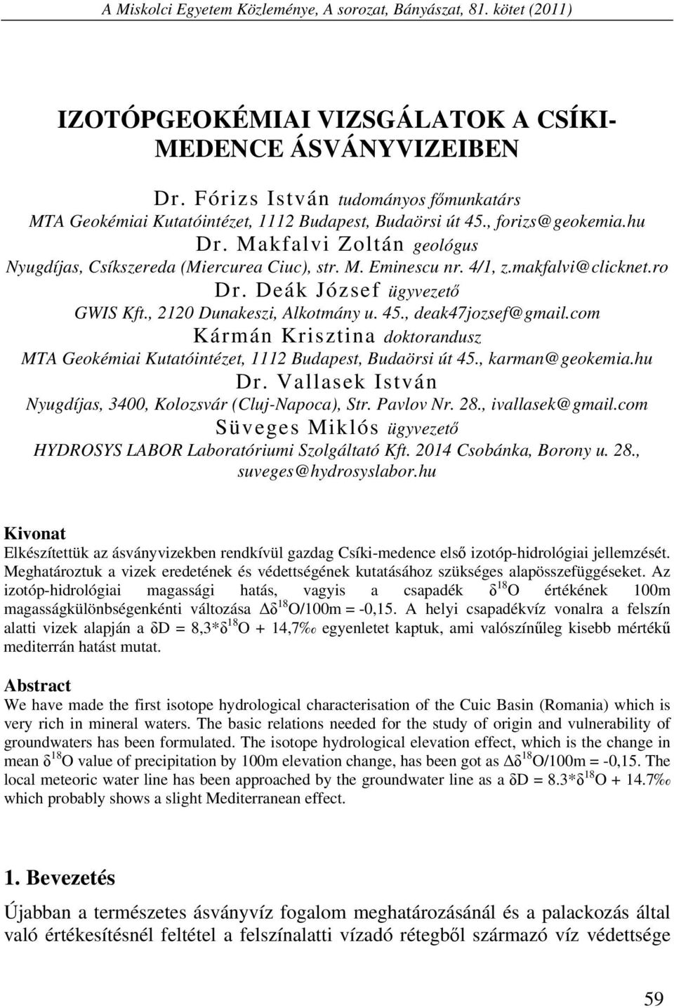 4/1, z.makfalvi@clicknet.ro Dr. Deák József ügyvezető GWIS Kft., 2120 Dunakeszi, Alkotmány u. 45., deak47jozsef@gmail.