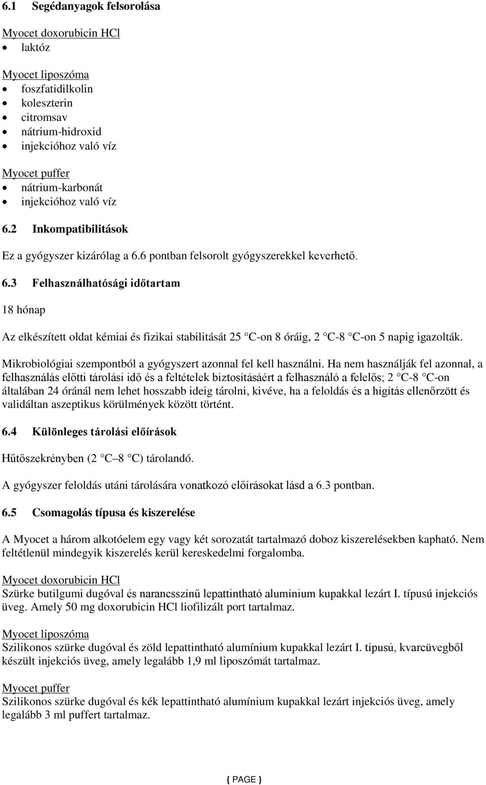 Mikrobiológiai szempontból a gyógyszert azonnal fel kell használni.