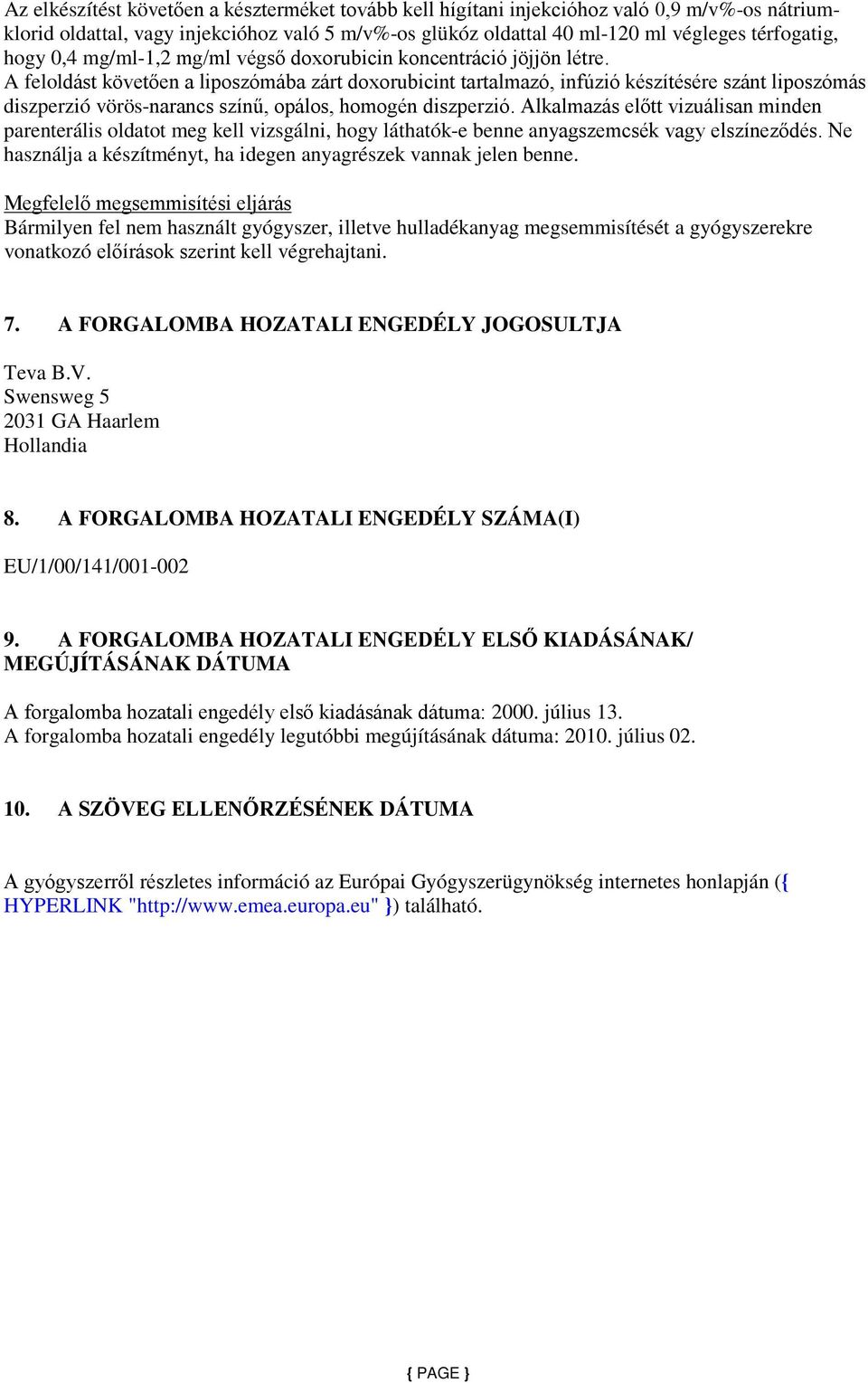 A feloldást követően a liposzómába zárt doxorubicint tartalmazó, infúzió készítésére szánt liposzómás diszperzió vörös-narancs színű, opálos, homogén diszperzió.