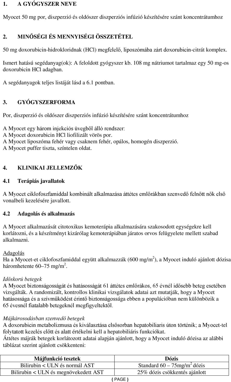 108 mg nátriumot tartalmaz egy 50 mg-os doxorubicin HCl adagban. A segédanyagok teljes listáját lásd a 6.1 pontban. 3.