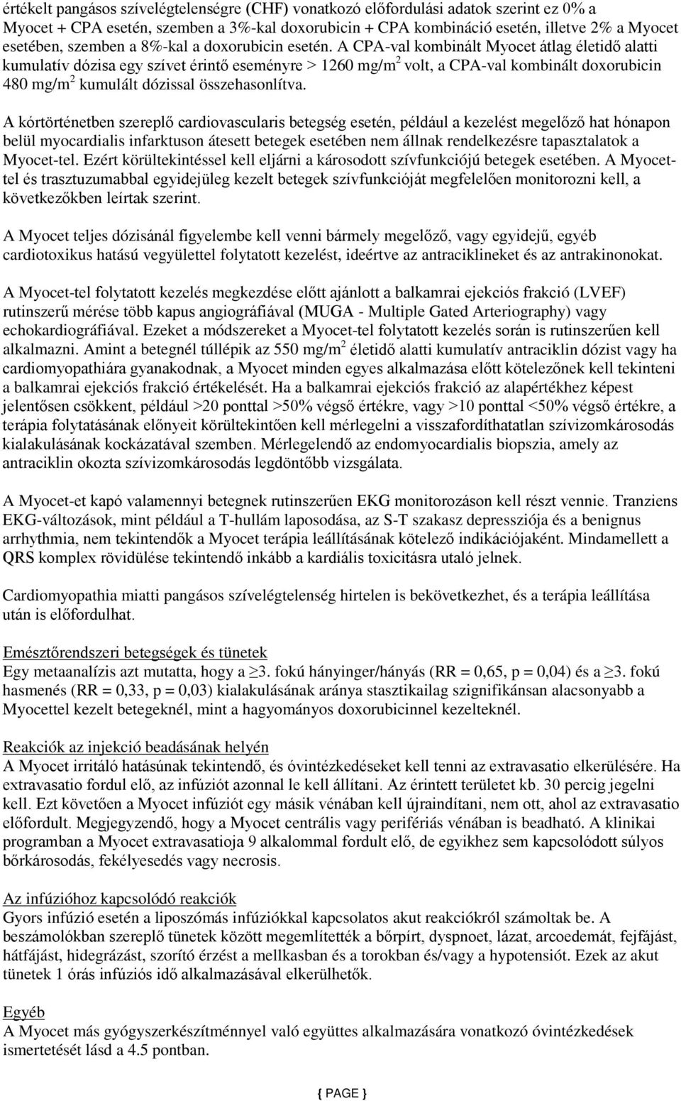 A CPA-val kombinált Myocet átlag életidő alatti kumulatív dózisa egy szívet érintő eseményre > 1260 mg/m 2 volt, a CPA-val kombinált doxorubicin 480 mg/m 2 kumulált dózissal összehasonlítva.