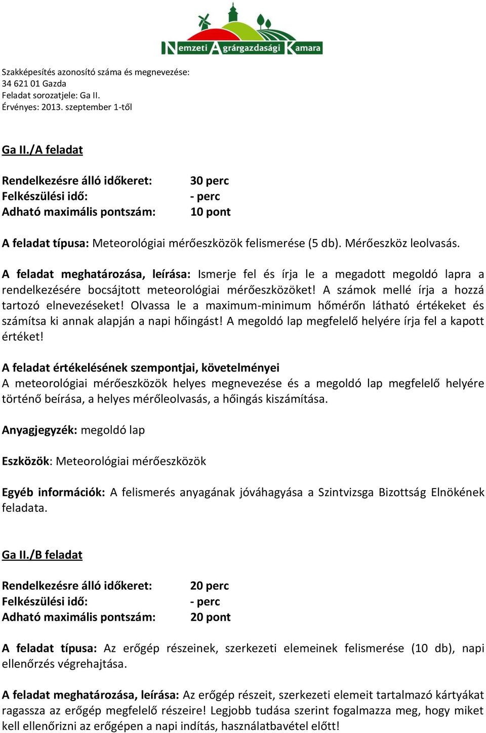 Olvassa le a maximum-minimum hőmérőn látható értékeket és számítsa ki annak alapján a napi hőingást! A megoldó lap megfelelő helyére írja fel a kapott értéket!