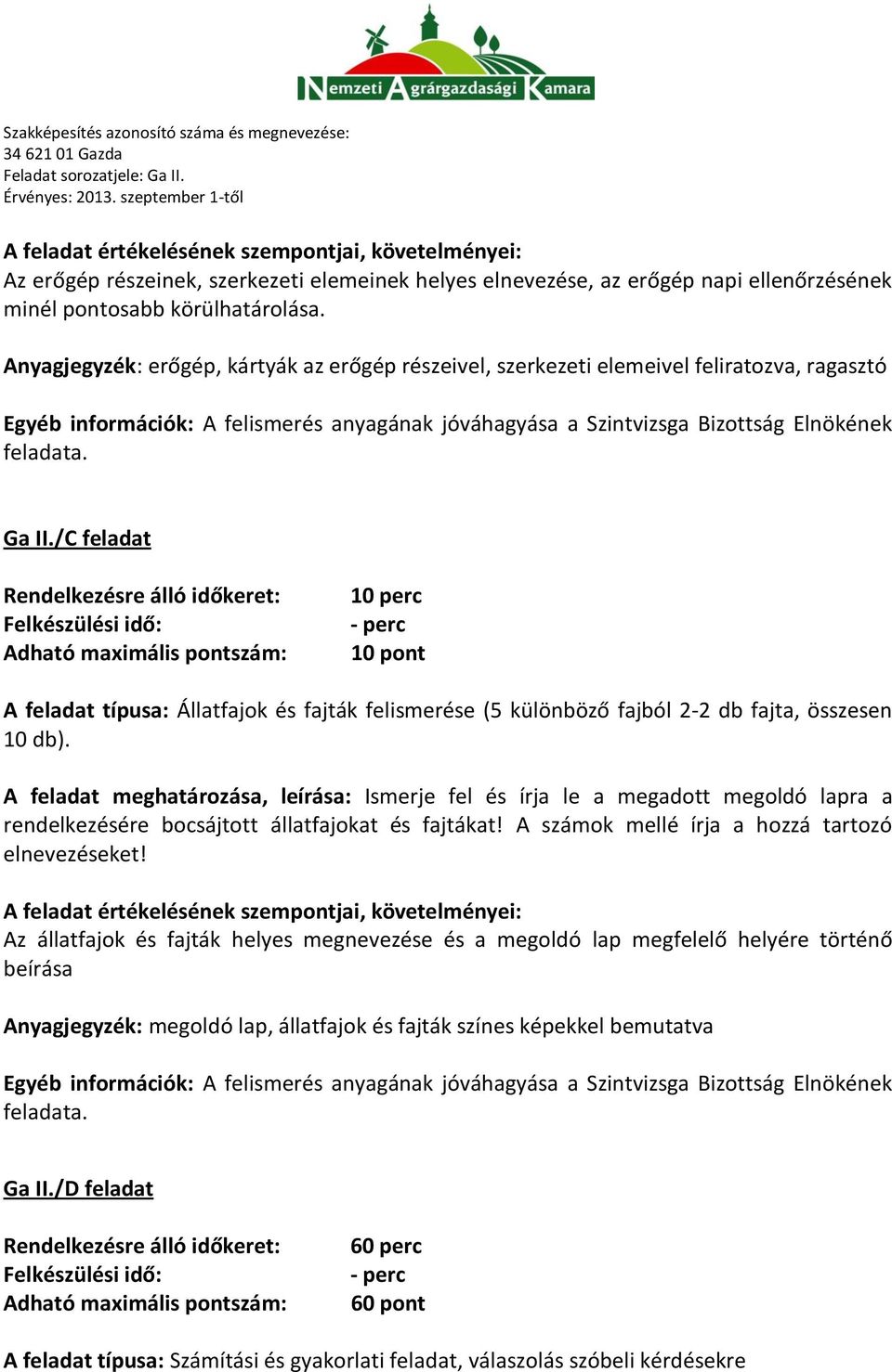 /C feladat 10 perc 10 pont A feladat típusa: Állatfajok és fajták felismerése (5 különböző fajból 2-2 db fajta, összesen 10 db).