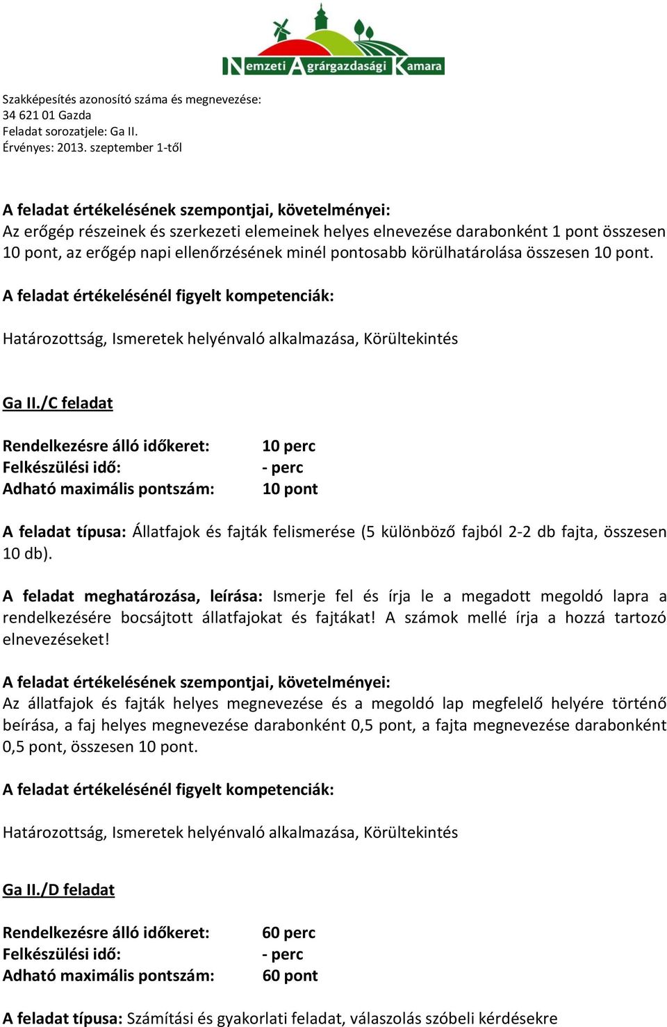 /C feladat 10 perc 10 pont A feladat típusa: Állatfajok és fajták felismerése (5 különböző fajból 2-2 db fajta, összesen 10 db).