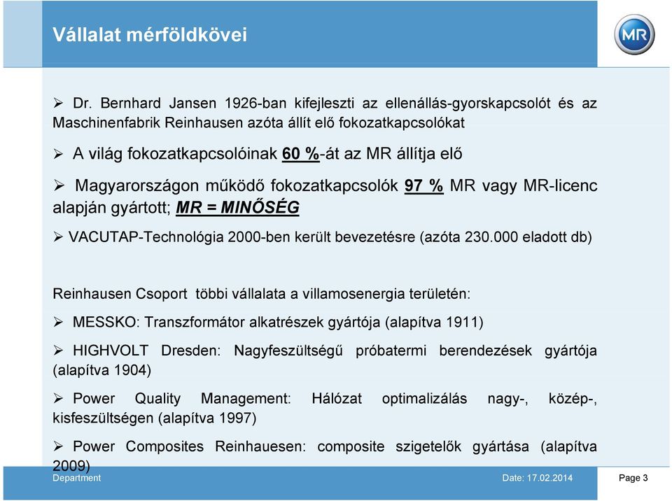 Magyarországon működő fokozatkapcsolók 97 % MR vagy MR-licenc alapján gyártott; MR =MINŐSÉG VACUTAP-Technológia 2000-ben került bevezetésre (azóta 230.