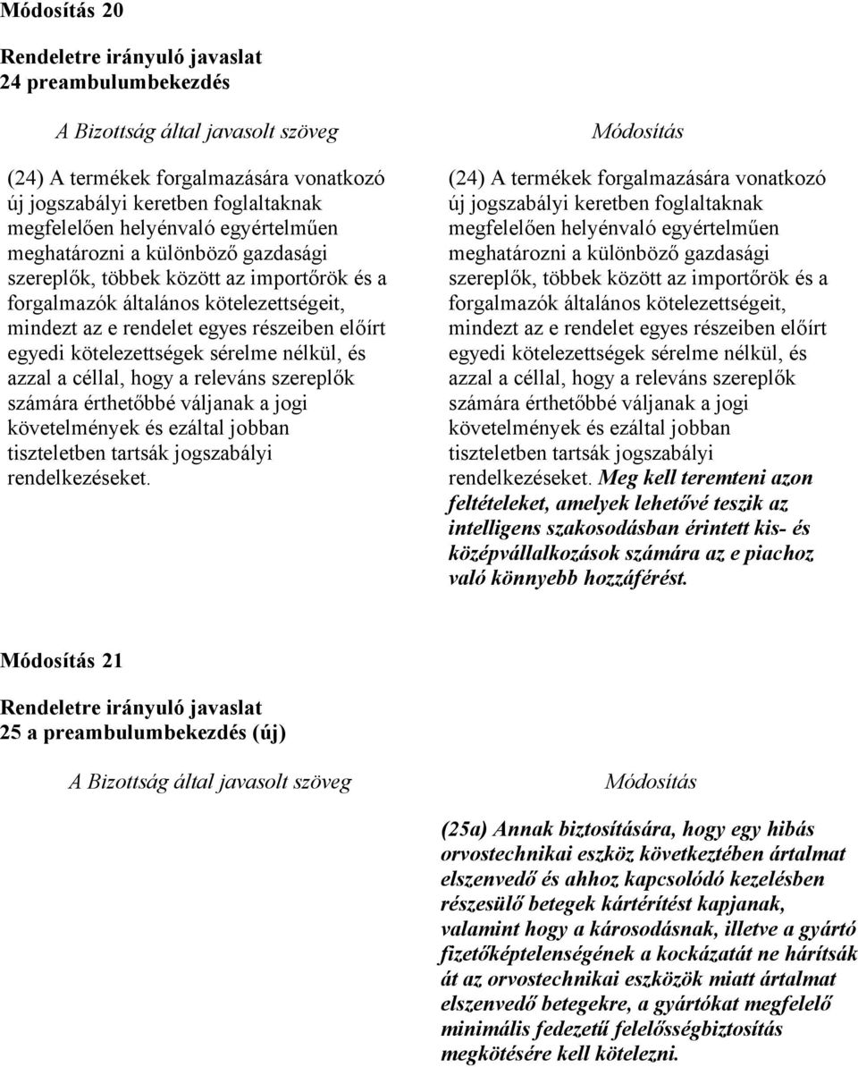 érthetőbbé váljanak a jogi követelmények és ezáltal jobban tiszteletben tartsák jogszabályi rendelkezéseket.