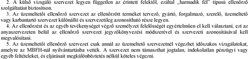 Az ellenőrzést és az egyéb tevékenységet végző személyzet felelősségét egyértelműen el kell választani, ezt az anyaszervezeten belül az ellenőrző szervezet jegyzőkönyvezési módszerével és szervezeti