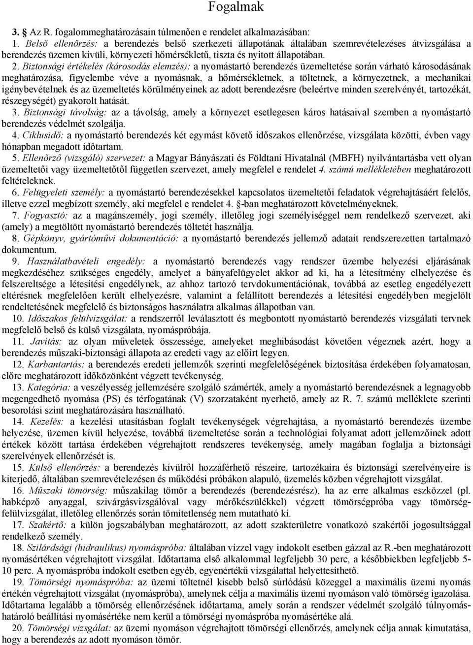 Biztonsági értékelés (károsodás elemzés): a nyomástartó berendezés üzemeltetése során várható károsodásának meghatározása, figyelembe véve a nyomásnak, a hőmérsékletnek, a töltetnek, a környezetnek,