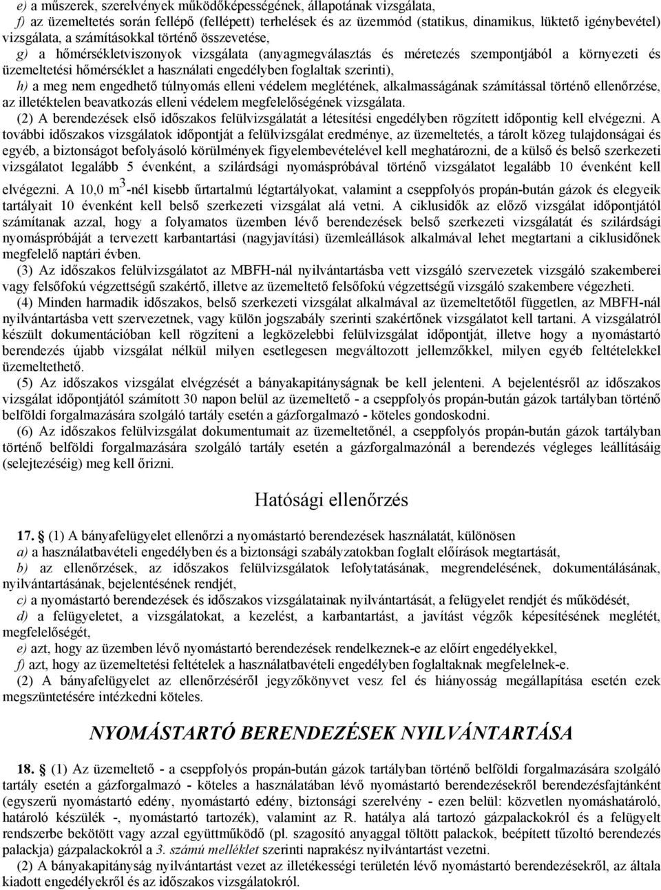 szerinti), h) a meg nem engedhető túlnyomás elleni védelem meglétének, alkalmasságának számítással történő ellenőrzése, az illetéktelen beavatkozás elleni védelem megfelelőségének vizsgálata.