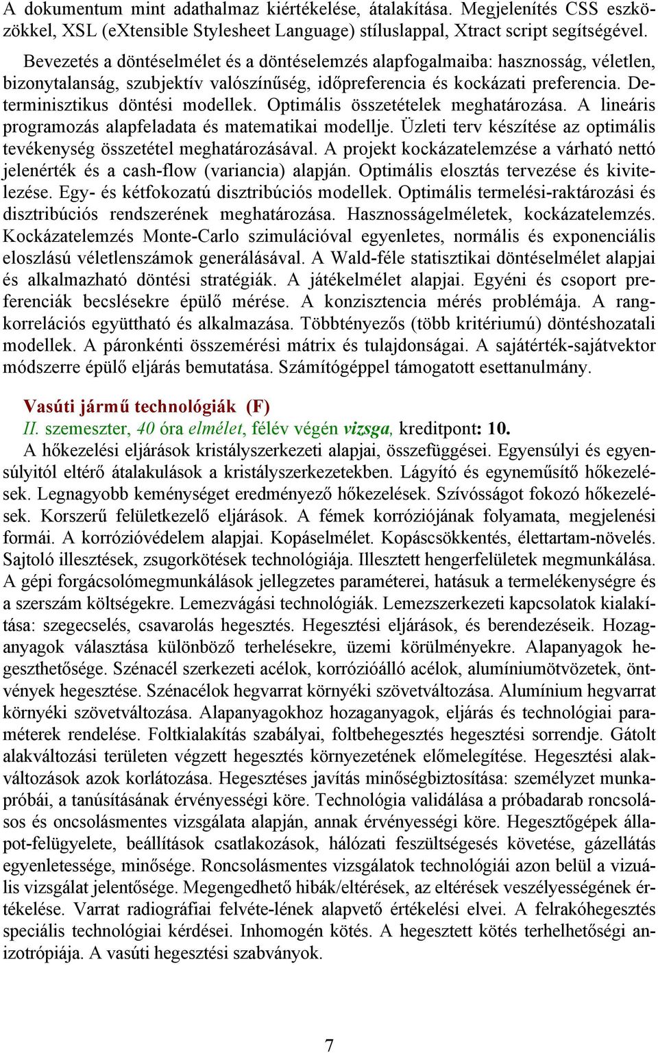 Optimális összetételek meghatározása. A lineáris programozás alapfeladata és matematikai modellje. Üzleti terv készítése az optimális tevékenység összetétel meghatározásával.