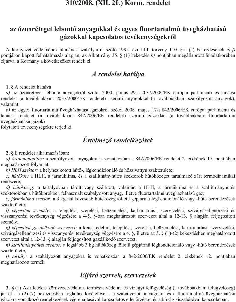 -a (7) bekezdésének e)-f) pontjában kapott felhatalmazás alapján, az Alkotmány 35.