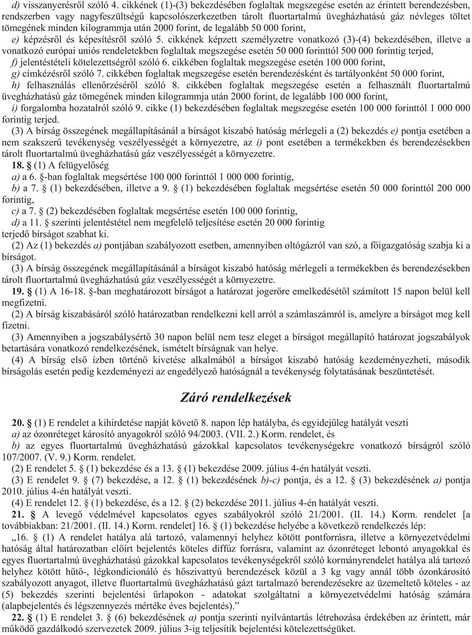 tömegének minden kilogrammja után 2000 forint, de legalább 50 000 forint, e) képzésr l és képesítésr l szóló 5.