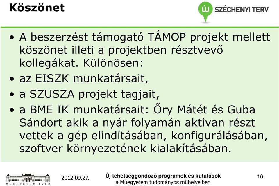 Különösen: az EISZK munkatársait, a SZUSZA projekt tagjait, a BME IK munkatársait: