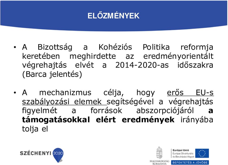 mechanizmus célja, hogy erős EU-s szabályozási elemek segítségével a végrehajtás