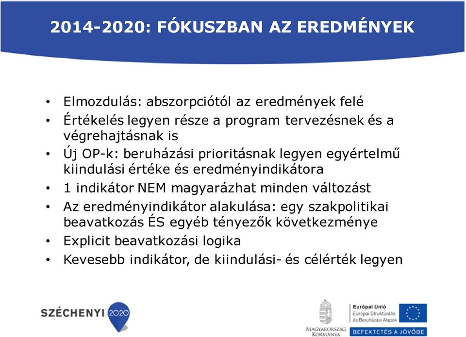 eredményindikátora 1 indikátor NEM magyarázhat minden változást Az eredményindikátor alakulása: egy szakpolitikai