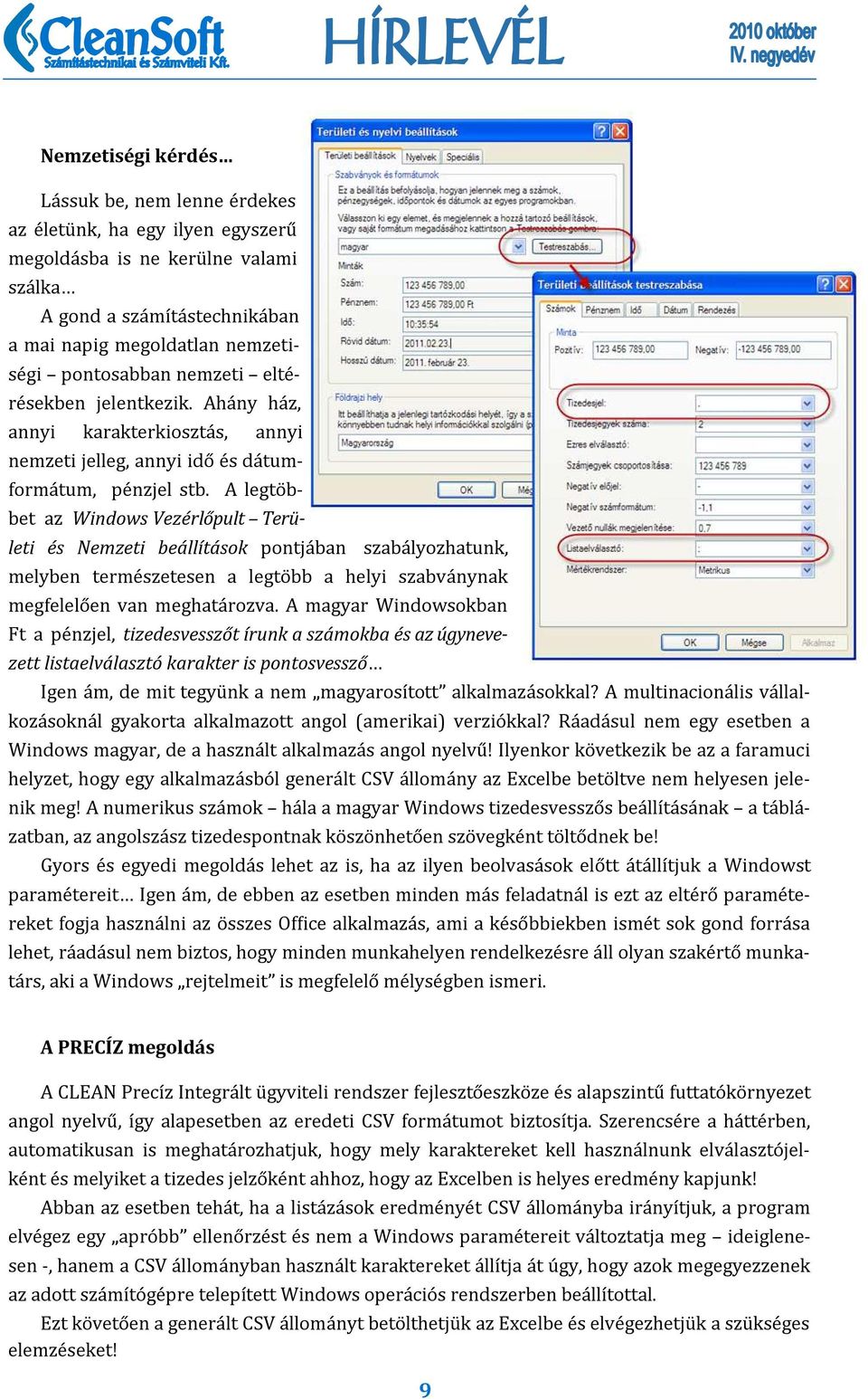 A legto b- bet az Windows Vezérlőpult Területi és Nemzeti beállítások pontja ban szaba lyozhatunk, melyben terme szetesen a legto bb a helyi szabva nynak megfelelo en van meghata rozva.